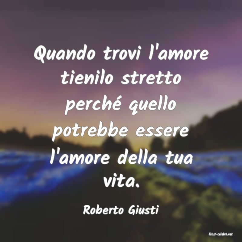 frasi di  Roberto Giusti
