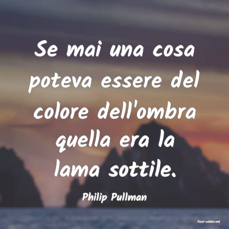 frasi di  Philip Pullman
