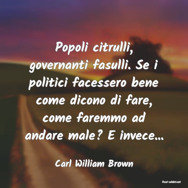 frasi di  Carl William Brown
