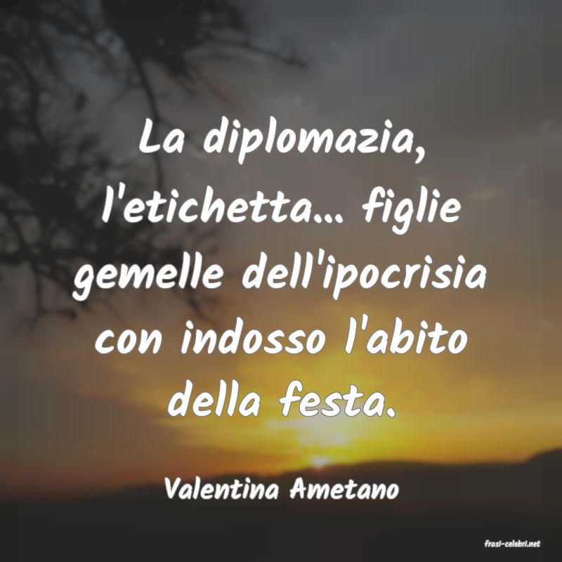 frasi di  Valentina Ametano
