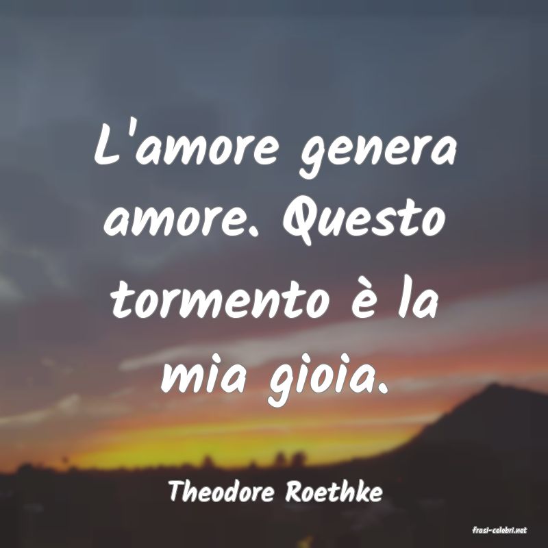 frasi di Theodore Roethke