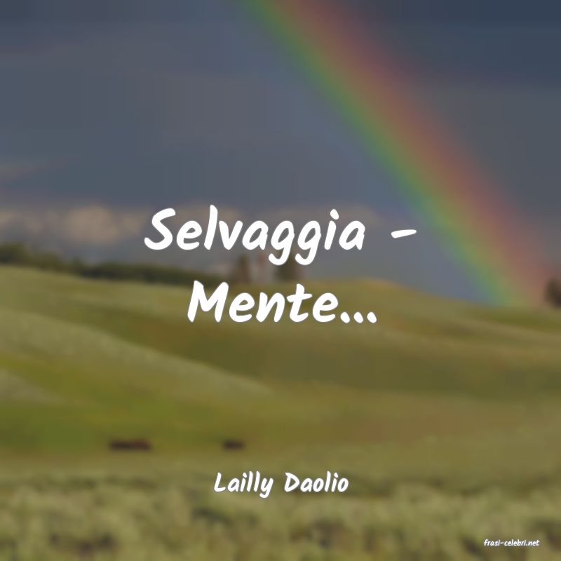 frasi di  Lailly Daolio
