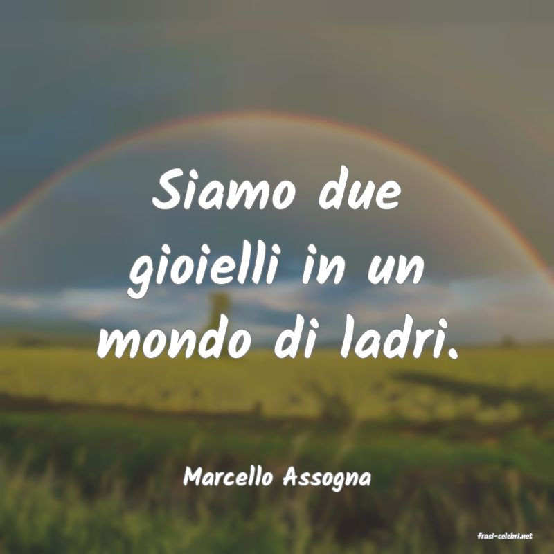 frasi di  Marcello Assogna
