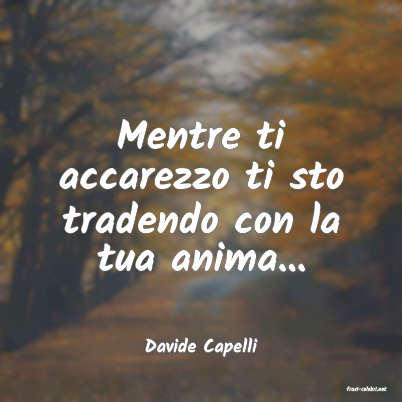 frasi di  Davide Capelli

