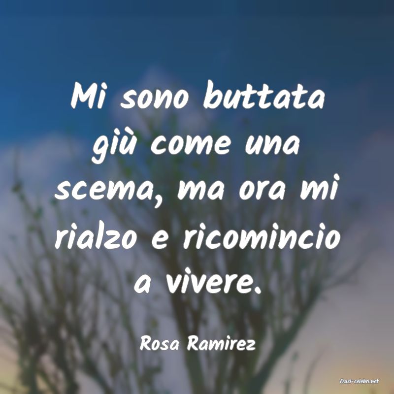 frasi di  Rosa Ramirez
