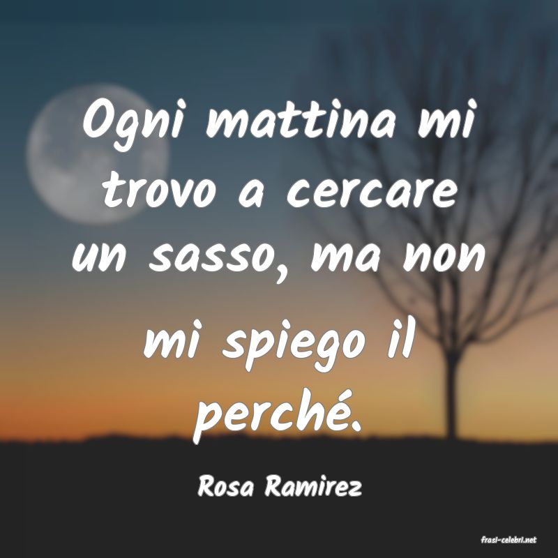 frasi di  Rosa Ramirez
