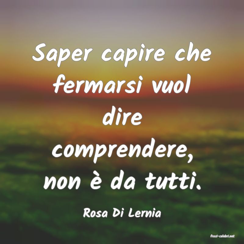 frasi di  Rosa Di Lernia
