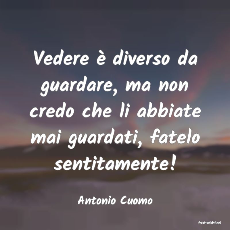 frasi di  Antonio Cuomo
