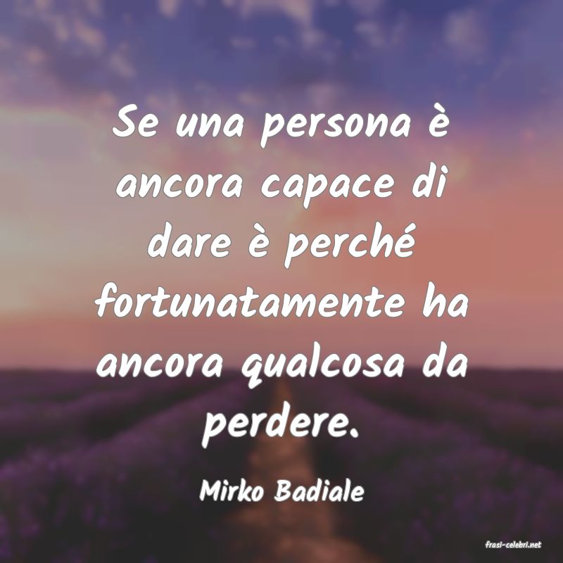 frasi di  Mirko Badiale

