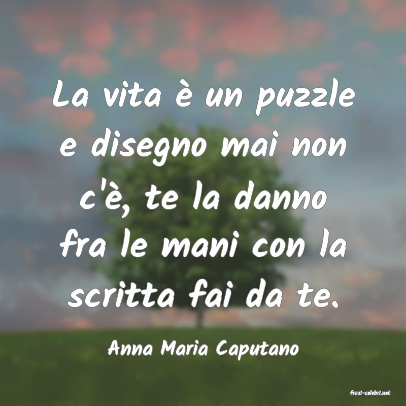 frasi di  Anna Maria Caputano
