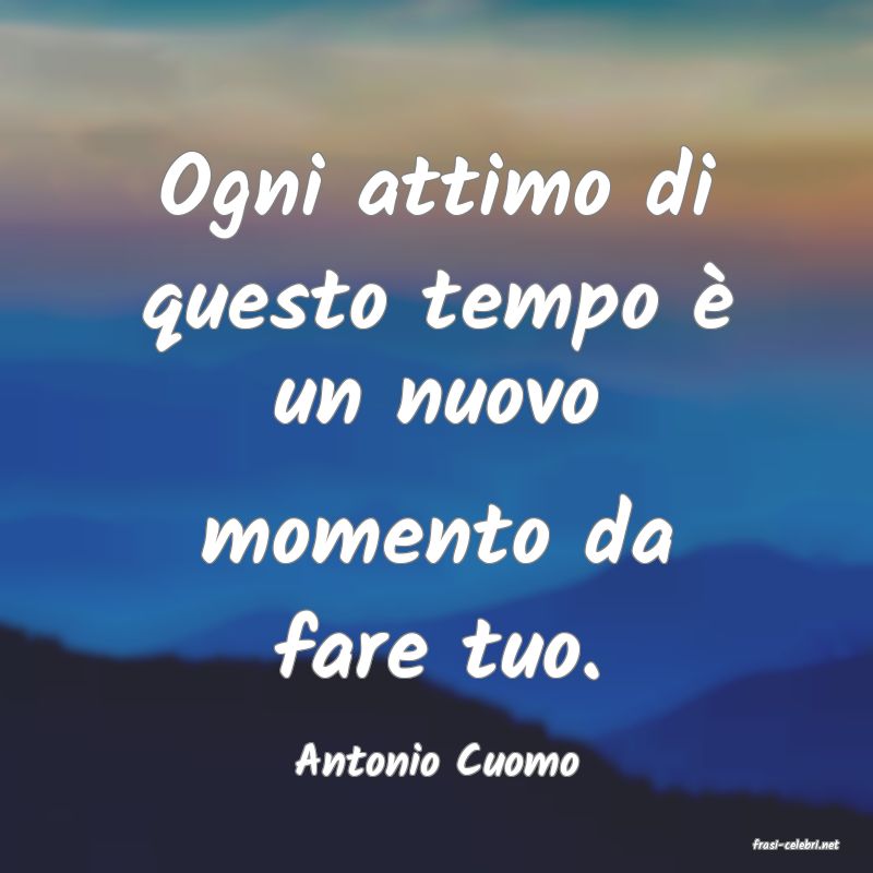 frasi di  Antonio Cuomo
