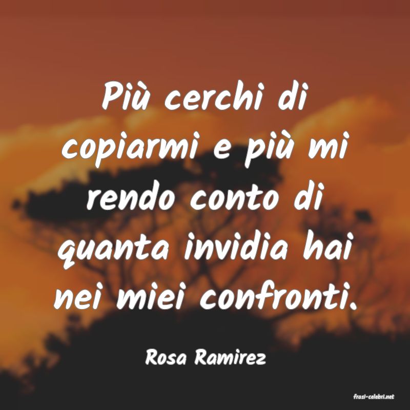 frasi di  Rosa Ramirez
