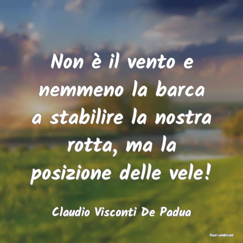 frasi di  Claudio Visconti De Padua
