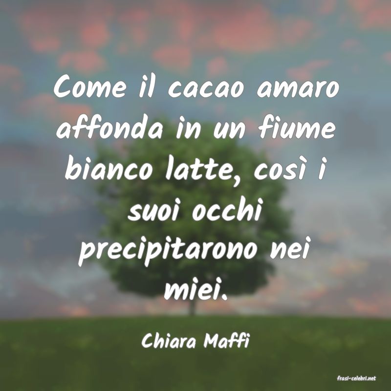 frasi di  Chiara Maffi
