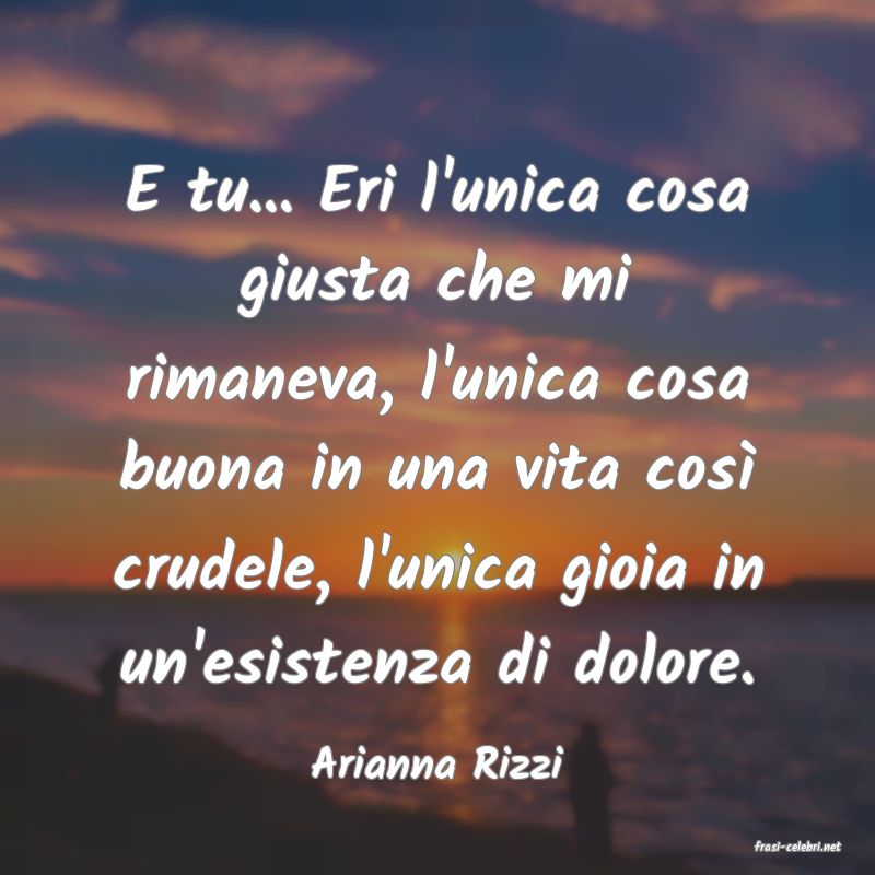 frasi di  Arianna Rizzi
