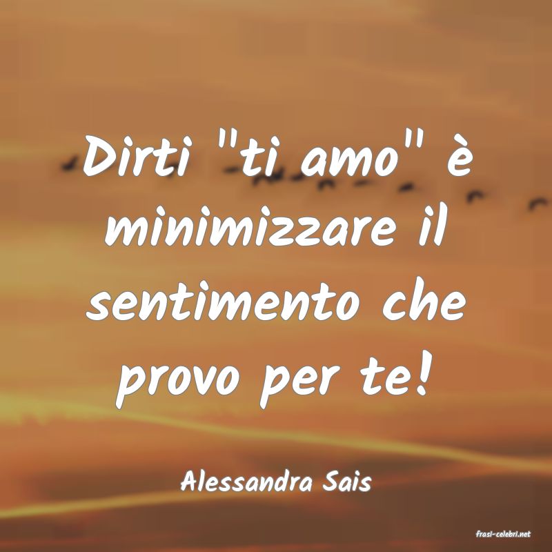 frasi di  Alessandra Sais
