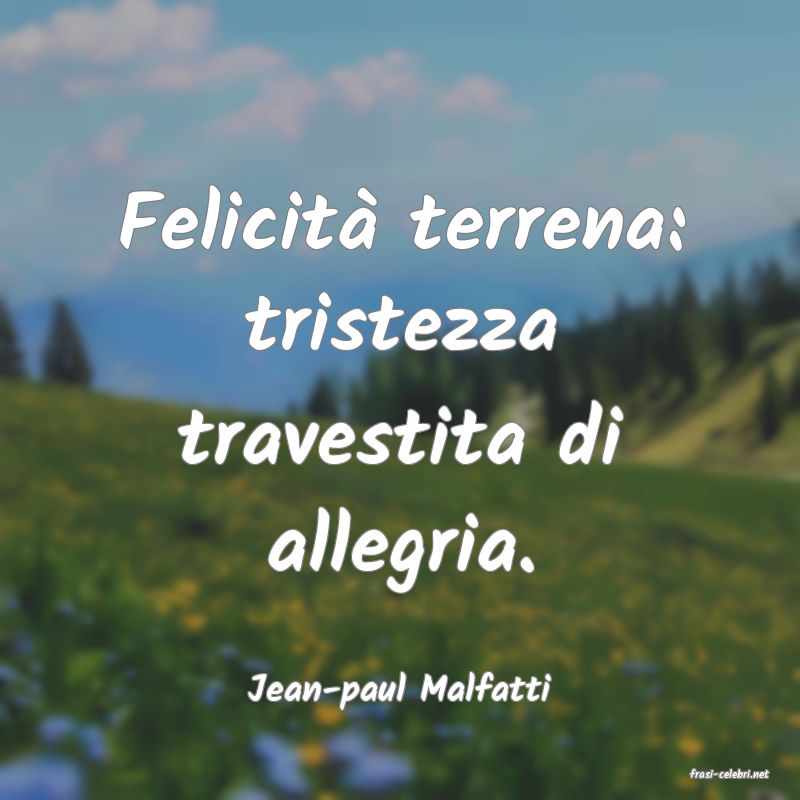 frasi di  Jean-paul Malfatti
