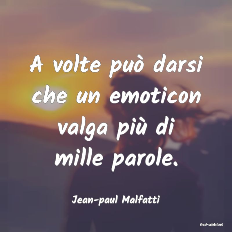 frasi di  Jean-paul Malfatti
