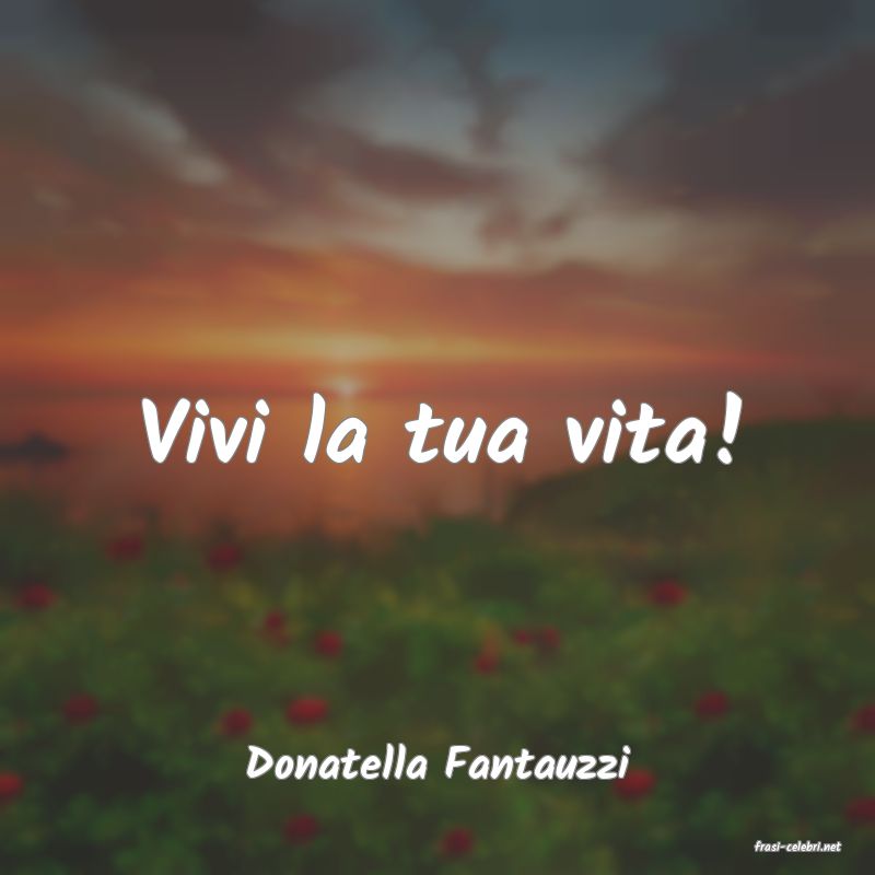 frasi di  Donatella Fantauzzi
