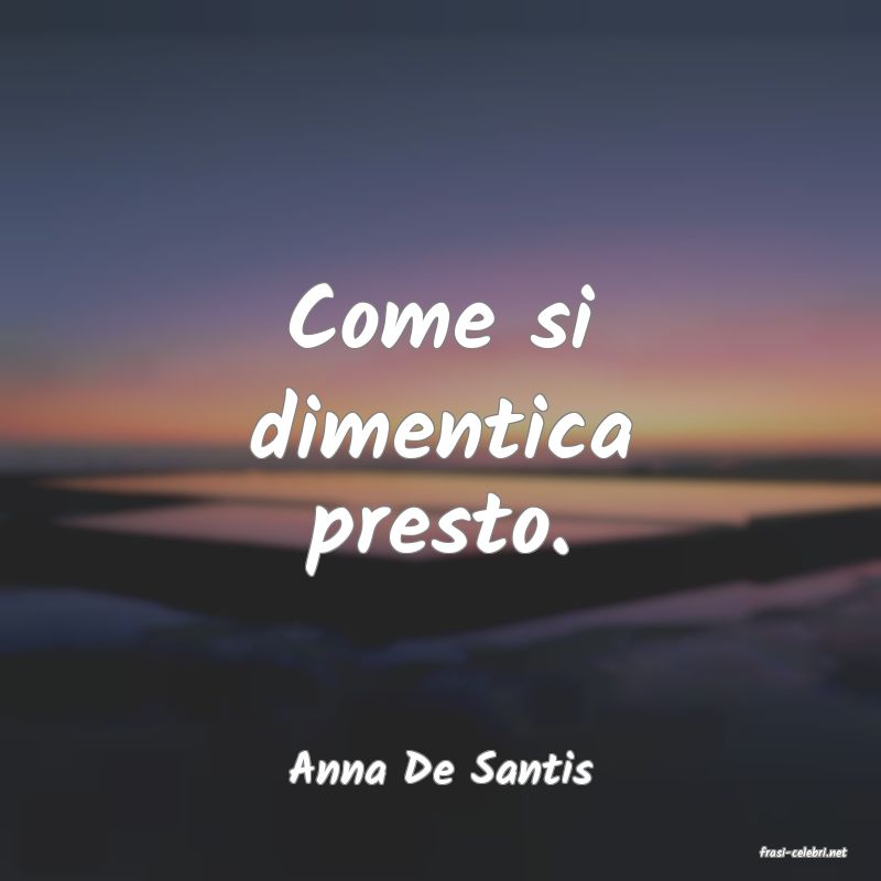 frasi di  Anna De Santis
