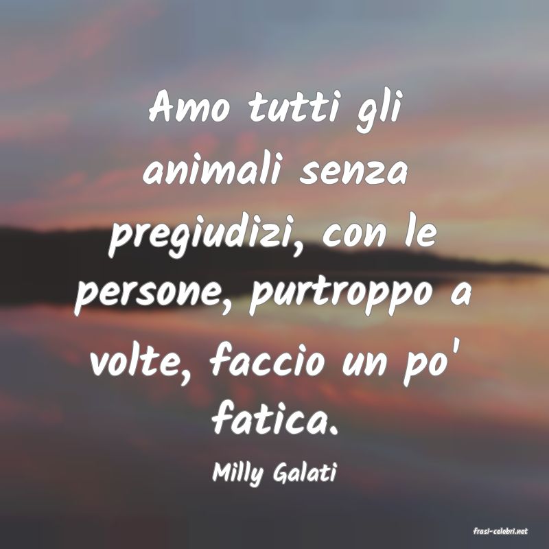 frasi di  Milly Galati
