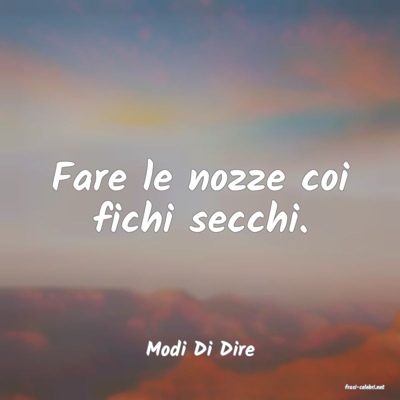 frasi di  Modi Di Dire

