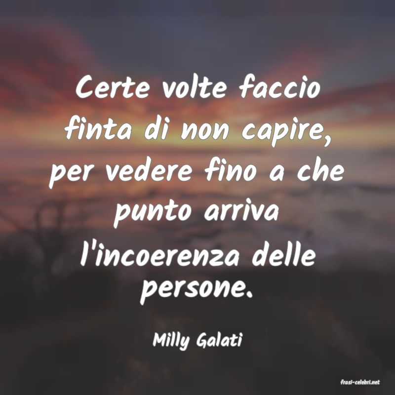 frasi di  Milly Galati
