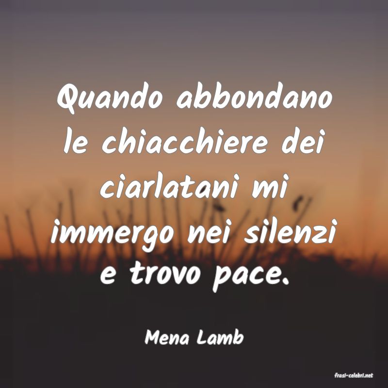 frasi di  Mena Lamb
