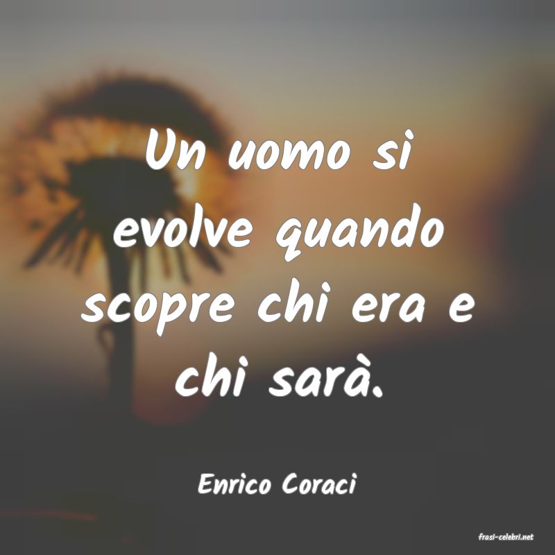 frasi di  Enrico Coraci
