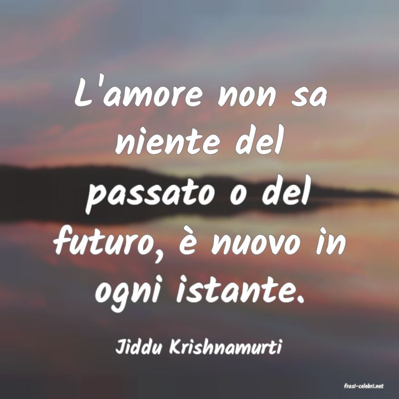 frasi di  Jiddu Krishnamurti
