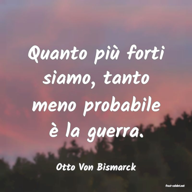 frasi di  Otto Von Bismarck
