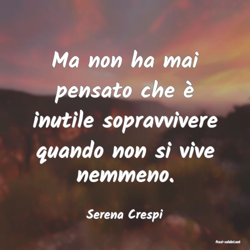 frasi di  Serena Crespi
