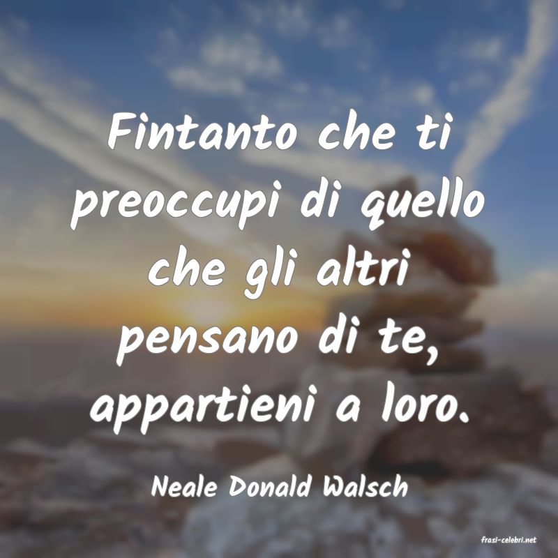 frasi di  Neale Donald Walsch
