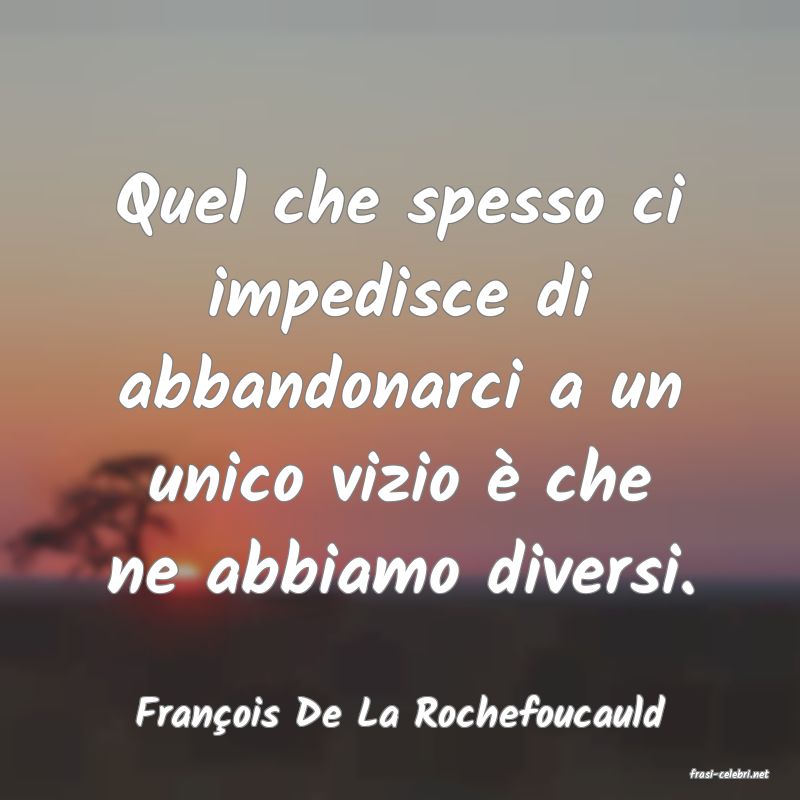 frasi di Franois De La Rochefoucauld