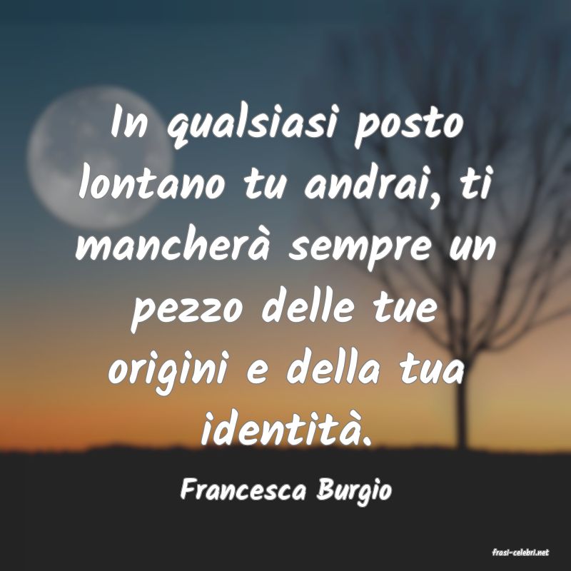 frasi di  Francesca Burgio
