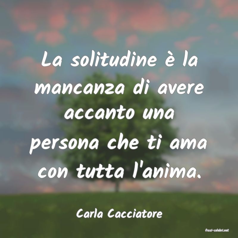 frasi di Carla Cacciatore