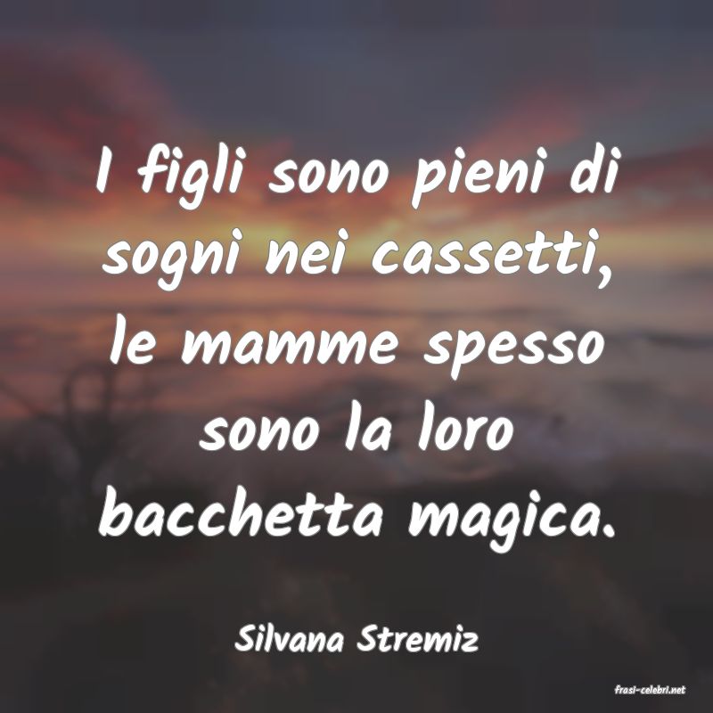 frasi di Silvana Stremiz