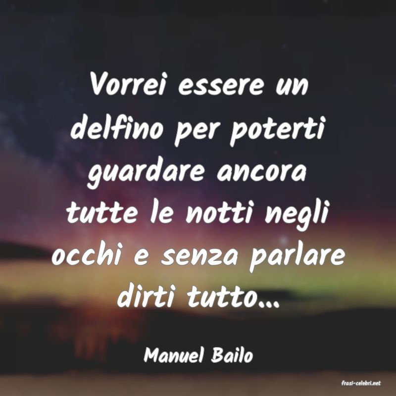 frasi di Manuel Bailo