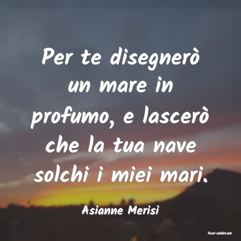 frasi di  Asianne Merisi
