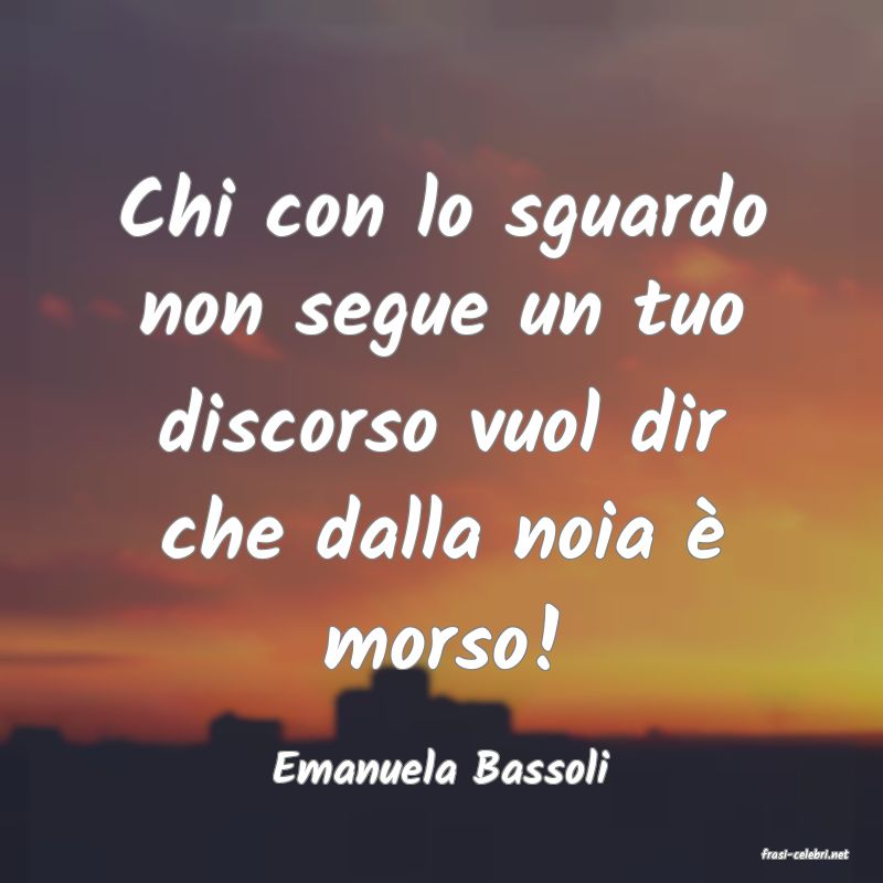 frasi di  Emanuela Bassoli
