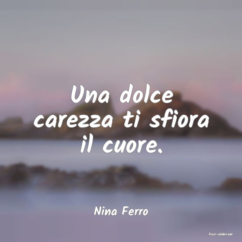 frasi di  Nina Ferro
