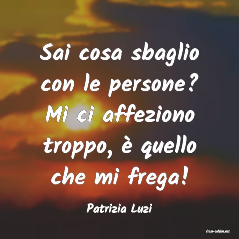 frasi di  Patrizia Luzi
