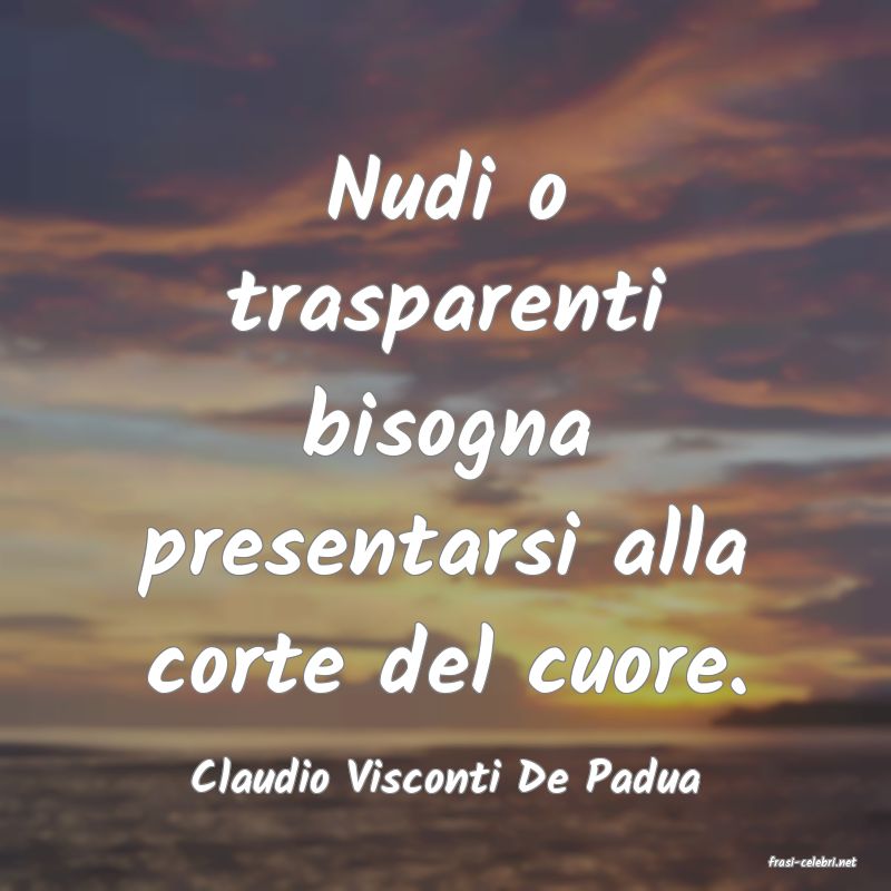 frasi di  Claudio Visconti De Padua

