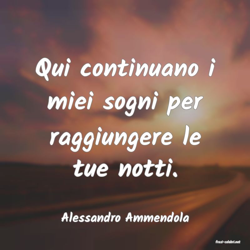 frasi di  Alessandro Ammendola
