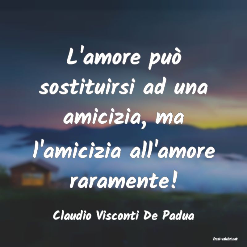 frasi di  Claudio Visconti De Padua
