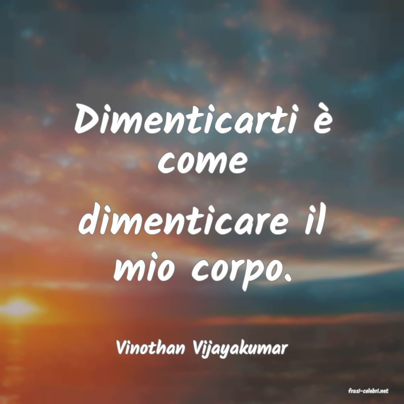 frasi di  Vinothan Vijayakumar
