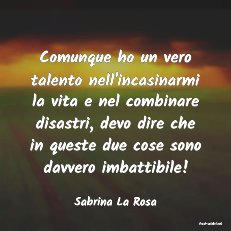 frasi di  Sabrina La Rosa
