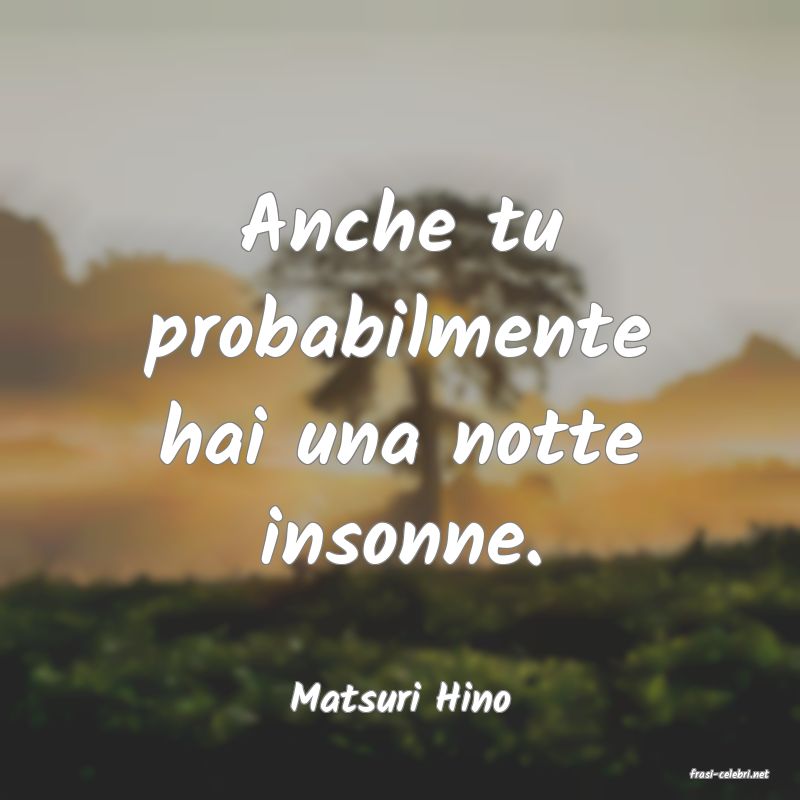 frasi di  Matsuri Hino
