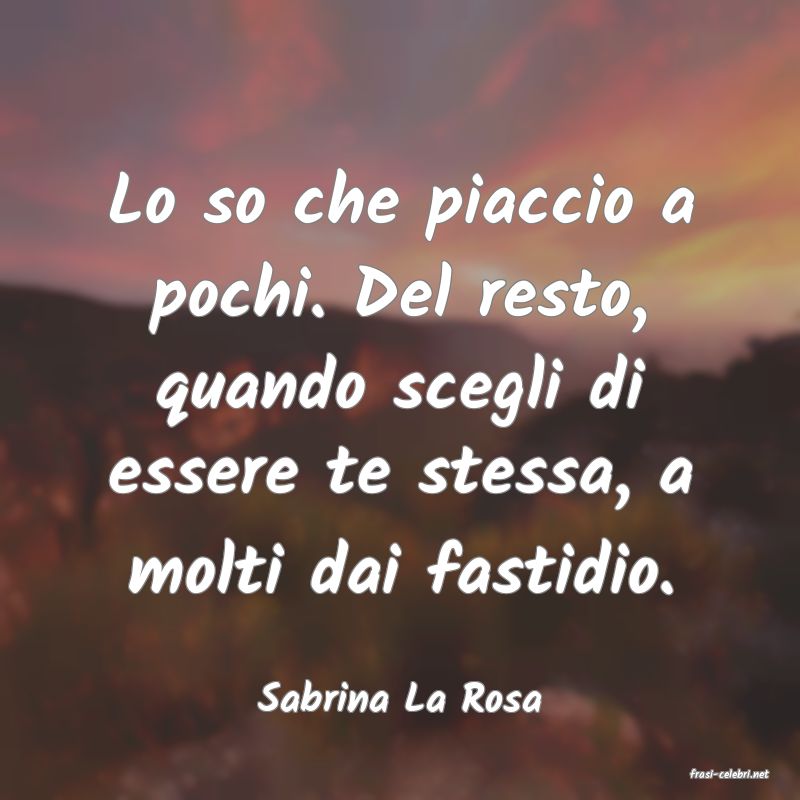 frasi di  Sabrina La Rosa

