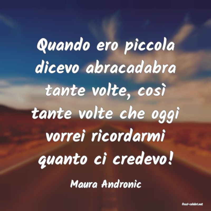 frasi di  Maura Andronic
